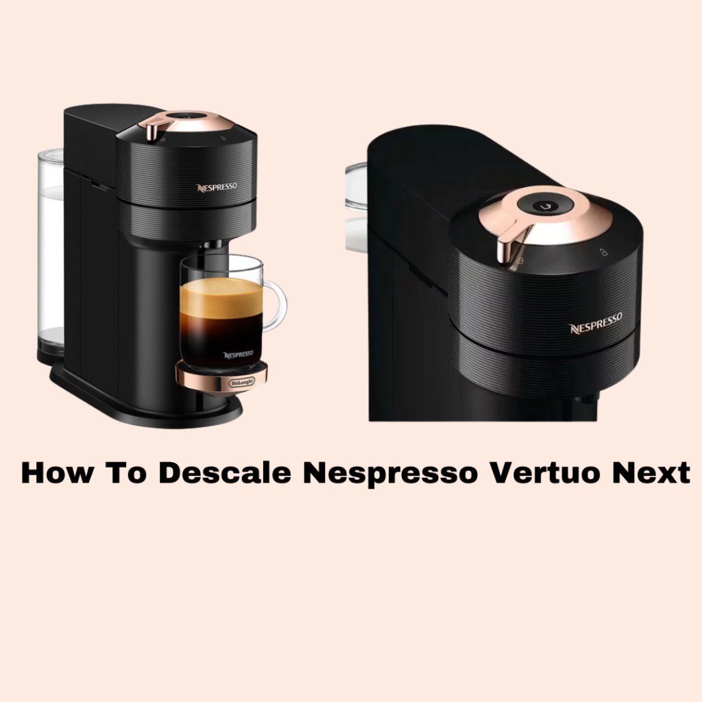 How to descale Nespresso Vertuo Next: Step-by-step images showing the descaling process, including the coffee machine, water tank, and descaling solution